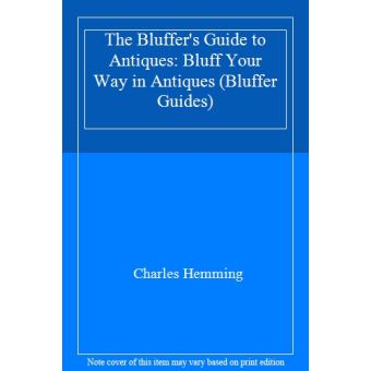 The Bluffer's Guide To Antiques: Bluff Your Way In Antiques (Bluffer ...