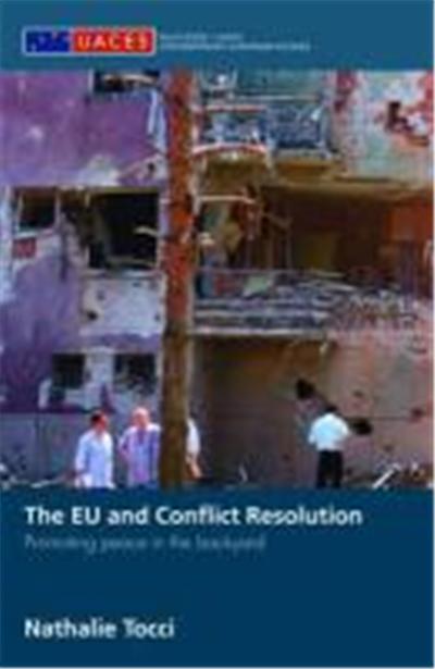 The EU and Conflict Resolution: Promoting Peace in the Backyard