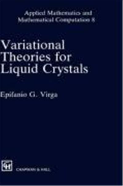 Variational Theories for Liquid Crystals, APPLIED MATHEMATICS AND MATHEMATICAL COMPUTATION SERIES