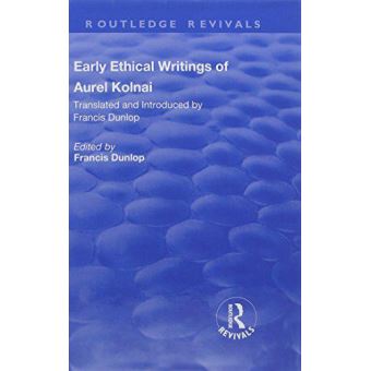 Early Ethical Writings Of Aurel Kolnai (Routledge Revivals) - [Version ...