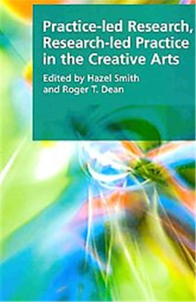 Practice-Led Research, Research-Led Practice in the Creative Arts