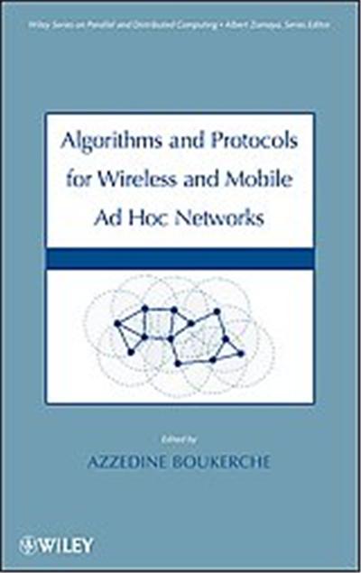 Algorithms and Protocols for Wireless, Mobile Ad Hoc Networks, Wiley Series on Parallel and Distributed Computing