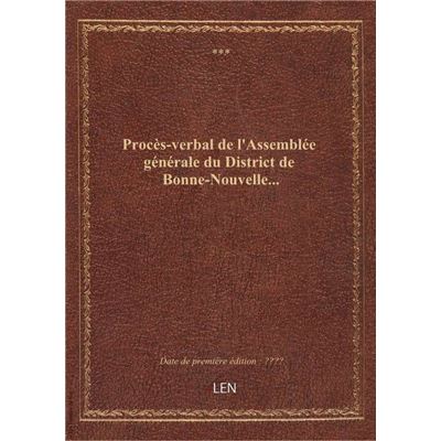 Procès-verbal de l'Assemblée générale du District de Bonne-Nouvelle...