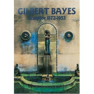 Gilbert Bayes: Sculptor 1872-1953 Paul Irvine