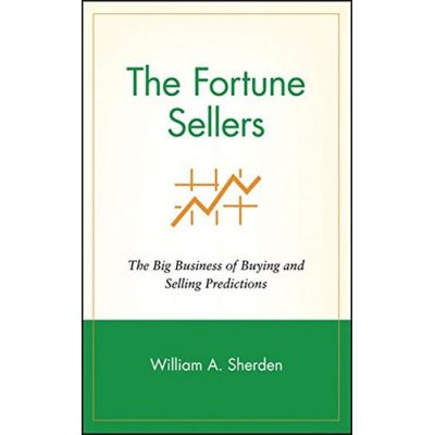The Fortune Sellers: The Big Business of Buying and Selling Predictions