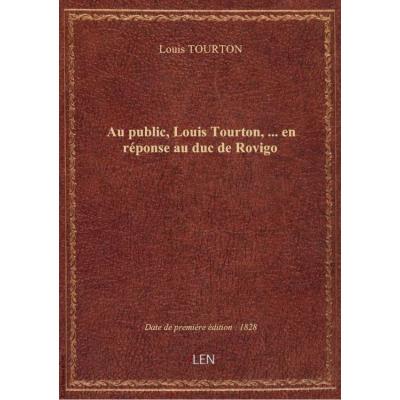 Au public, Louis Tourton,... en réponse au duc de Rovigo