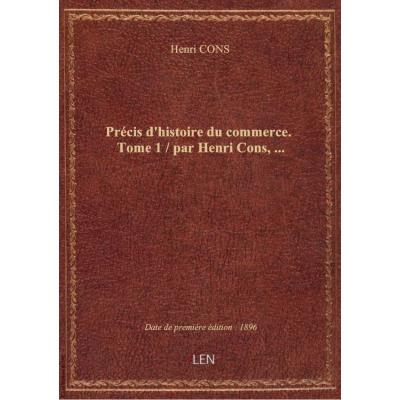 Précis d'histoire du commerce. Tome 1 / par Henri Cons,...