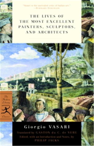 The Lives of the Most Eminent Painters, Sculptors, and Architects, Modern Library Classics