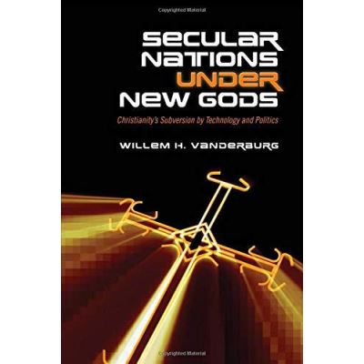 Secular Nations Under New Gods: Christianity's Subversion by Technology and Politics - [Version Originale]