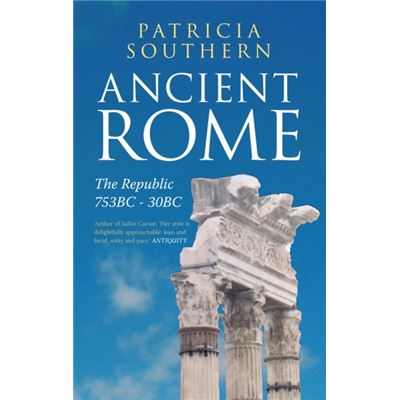 Ancient Rome Vol 1 The Republic 753-30Bc