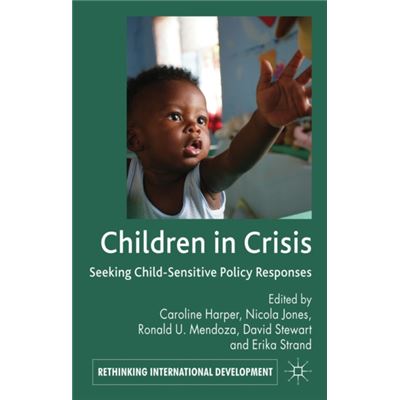 Children In Crisis: Seeking Child-Sensitive Policy Responses (Rethinking International Development Series) (Hardcover)