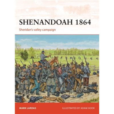 Shenandoah 1864: Sheridan'S Valley Campaign (Paperback) Mark Lardas ...