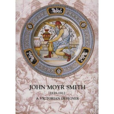 John Moyr Smith 1839-1912: A Victorian Designer Annamarie Stapleton