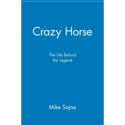 Crazy Horse: The Life Behind the Legend