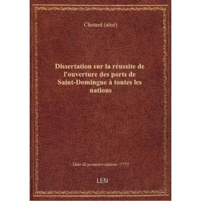 Dissertation sur la réussite de l'ouverture des ports de Saint-Domingue à toutes les nations , serva