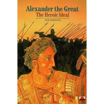alexander the great the heroic ideal (new horizons) /anglais