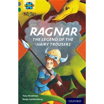 Project X Origins: Grey Book Band, Oxford Level 12: Myths And Legends: Ragnar: The Legend Of The Hairy Trousers (Paperback)