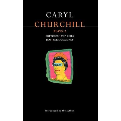 Churchill Plays 2: Softcops; Top Girls; Fen; Serious Money
