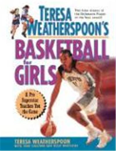 Teresa Weatherspoon's Basketball for Girls: A Pro Superstar Teaches You the Game