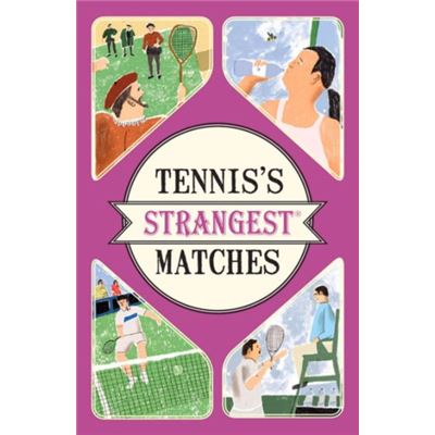 Tennis'S Strangest Matches: Extraordinary But True Stories From Over A Century Of Tennis (Paperback)