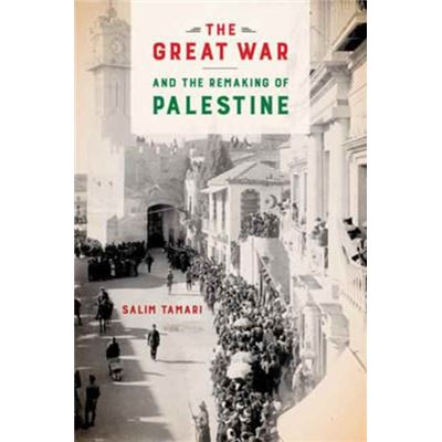 Great War & The Remaking Of Palestine Th