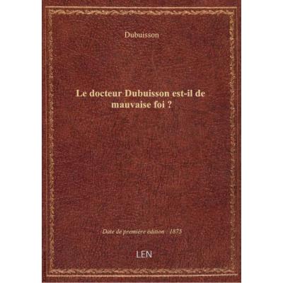 Le docteur Dubuisson est-il de mauvaise foi ?