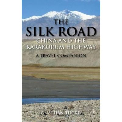 The Silk Road - China and the Karakorum Highway: A Travel Companion - [Version Originale]