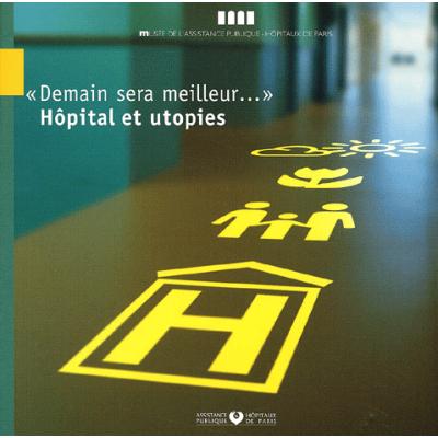 Demain sera meilleur... Hôpital et utopies