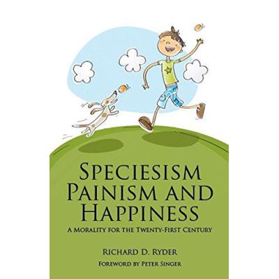 Speciesism, Painism and Happiness: A Morality for the 21st Century (Societas) - [Version Originale]