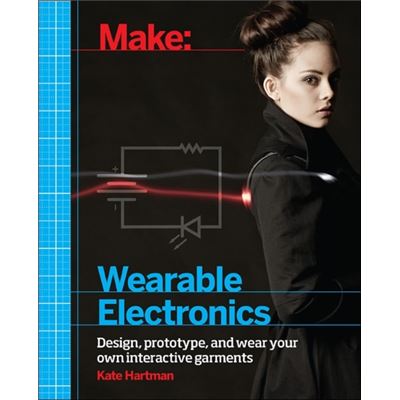 Make: Wearable Electronics: Design, Prototype, And Wear Your Own Interactive Garments (Paperback)