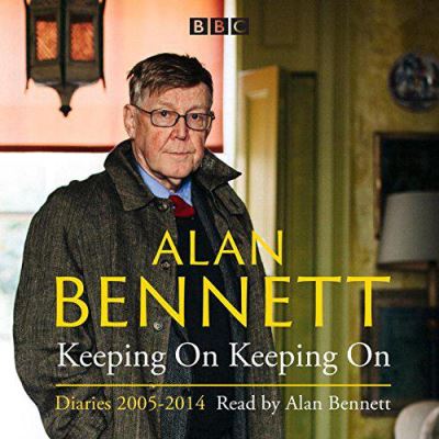 Alan Bennett: Keeping On Keeping On: Diaries 2005-2014 - [Version Originale]
