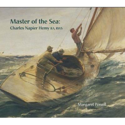 Master Of The Sea: Charles Napier Hemy Ra, Rws Margaret Powell