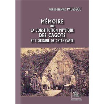 Mémoire sur la constitution physique des Cagots et l'origine de cette ...