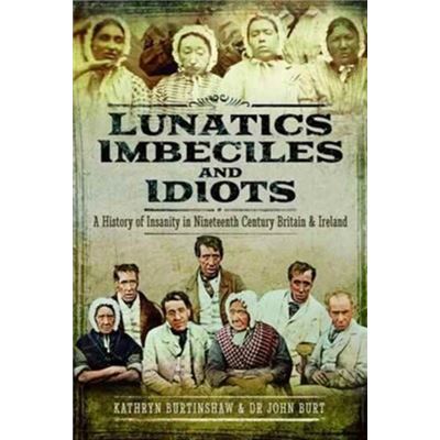 Lunatics Imbeciles & Idiots