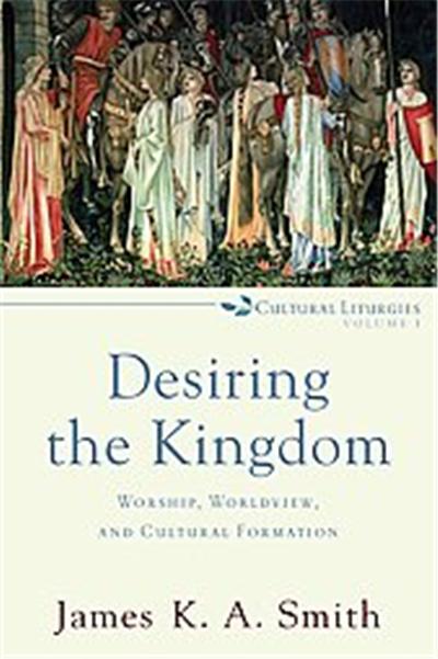 Desiring the Kingdom, Cultural Liturgies
