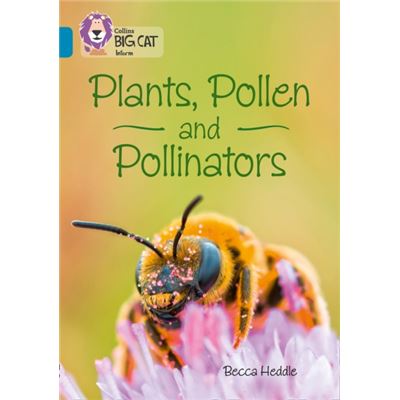 Collins Big Cat Plants, Pollen And Pollinators: Band 13/Topaz (Paperback)