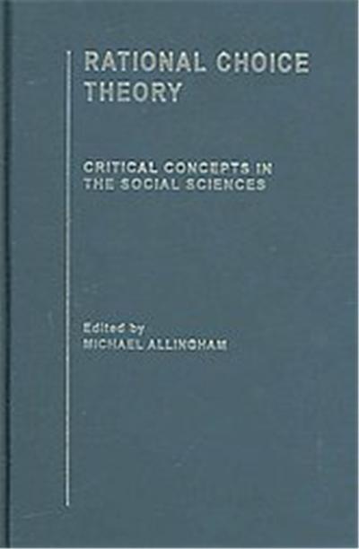Rational Choice Theory, Critical Concepts in the Social Sciences