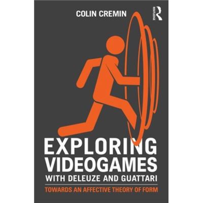 Exploring Videogames With Deleuze And Guattari: Towards An Affective Theory Of Form (Paperback)