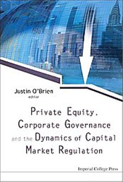 Private Equity, Corporate Governance and the Dynamics of Capital Market Regulation