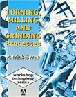 Turning, Milling and Grinding Processes,  Workshop Technology Series - 1