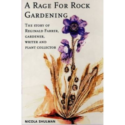 A Rage for Rock Gardening: The Story of Reginald Farrer