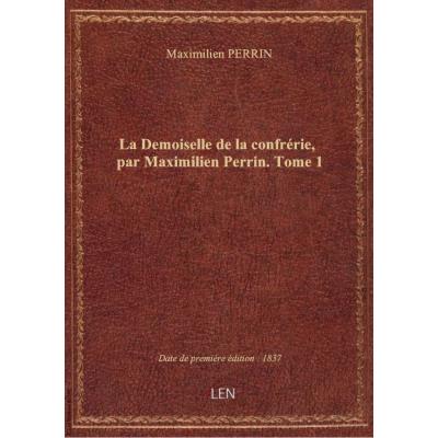La Demoiselle de la confrérie, par Maximilien Perrin. Tome 1