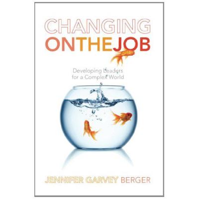 Changing on the Job: Developing Leaders for a Complex World - [Version Originale]