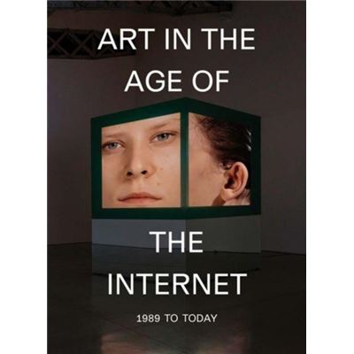 Art In The Age Of The Internet 1989 To T