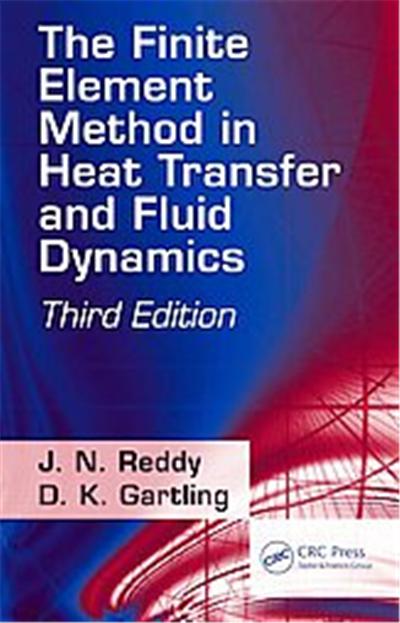 The Finite Element Method in Heat Transfer and Fluid Dynamics, Computational Mechanics and Applied Analysis Series