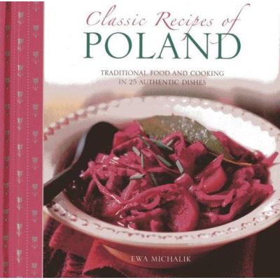 Classic Recipes of Poland: Traditional Food and Cooking in 25 Authentic Dishes - [Version Originale]