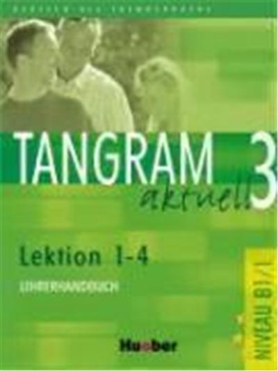 Tangram aktuell 3. Lektionen 1-4. Lehrerhandbuch