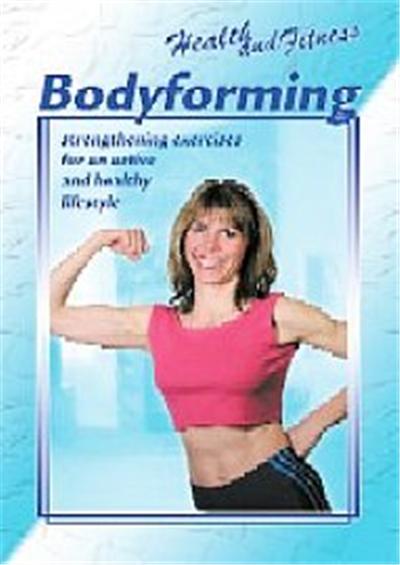 Health And Fitness - Bodyforming , (Strengthening Exercises For An Active And Healthy Lifestyle)