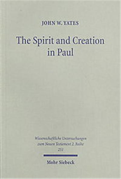 The Spirit and Creation in Paul, Wissenschaftliche Untersuchungen Zum Neuen Testament 2.reihe