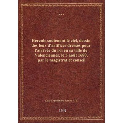 Hercule soutenant le ciel , dessin des feux d'artifices dressés pour l'arrivée du roi en sa ville de Valenciennes, le 5 août 1680, par le magistrat et conseil